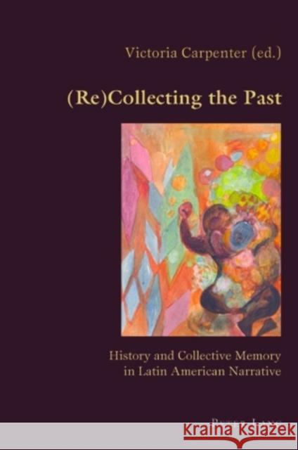 (Re)Collecting the Past: History and Collective Memory in Latin American Narrative Canaparo, Claudio 9783039119288 Verlag Peter Lang - książka