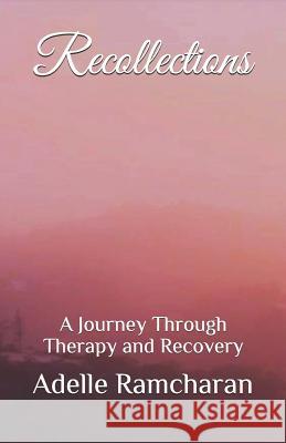 Recollections: A Journey Through Therapy and Recovery Adelle Ramcharan 9781549766053 Independently Published - książka
