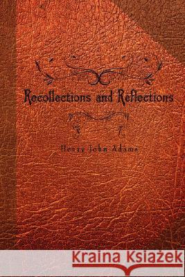 Recollections and Reflections Henry John Adams 9781434390684 AUTHORHOUSE - książka