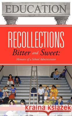 Recollections Bitter and Sweet: Memoirs of a School Administrator Smith, June M. 9781477211601 Authorhouse - książka