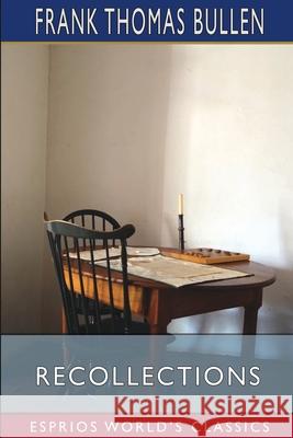 Recollections (Esprios Classics) Frank Thomas Bullen 9798331159597 Blurb - książka