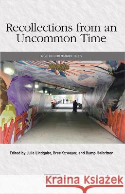 Recollections from an Uncommon Time: 4c20 Documentarian Tales Julie Lindquist Bree Straayer 9780814139523 National Council of Teachers of English (Ncte - książka
