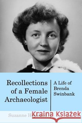 Recollections of a Female Archaeologist: A life of Brenda Swinbank Suzanne Heywood 9781389025297 Blurb - książka