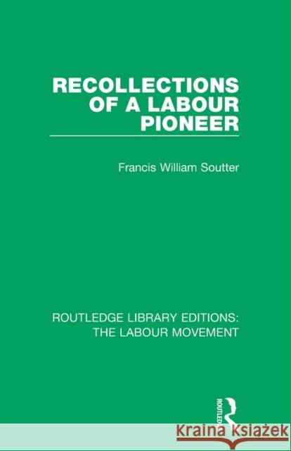 Recollections of a Labour Pioneer Francis William Soutter 9781138328914 Routledge - książka