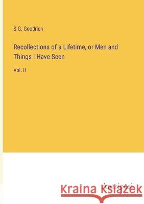 Recollections of a Lifetime, or Men and Things I Have Seen: Vol. II S G Goodrich   9783382322366 Anatiposi Verlag - książka