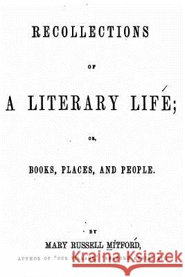 Recollections of a Literary Life, Or, Books, Places and People Mary Russell Mitford 9781535272209 Createspace Independent Publishing Platform - książka