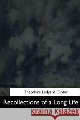 Recollections of a Long Life Theodore Ledyard Cuyler 9781544664422 Createspace Independent Publishing Platform - książka