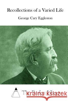 Recollections of a Varied Life George Cary Eggleston The Perfect Library 9781511887762 Createspace - książka