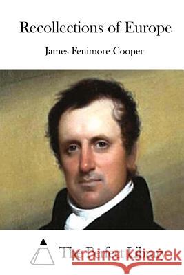 Recollections of Europe James Fenimore Cooper The Perfect Library 9781511664936 Createspace - książka