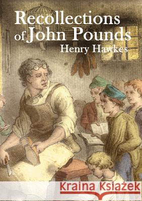 Recollections of John Pounds: With additional contemporary newspaper extracts Hawkes, Henry 9780957241398 Life is Amazing - książka