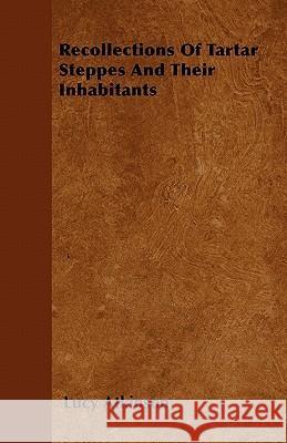 Recollections of Tartar Steppes and Their Inhabitants Lucy Atkinson 9781446051771 Leffmann Press - książka