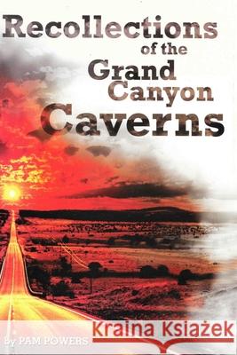 Recollections of the Grand Canyon Caverns Pam Powers 9781546641230 Createspace Independent Publishing Platform - książka