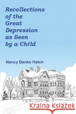 Recollections of the Great Depression as Seen by a Child Nancy Banks Hatch 9781535548328 Createspace Independent Publishing Platform - książka