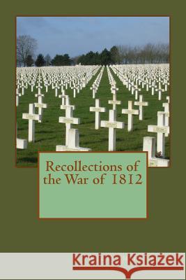 Recollections of the War of 1812 MR William Dunlop 9781508669746 Createspace - książka