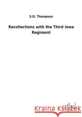 Recollections with the Third Iowa Regiment S D Thompson 9783732629909 Salzwasser-Verlag Gmbh - książka