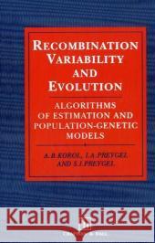Recombination Variability and Evolution: Algorithms of Estimation and Population-Genetic Models Korol, A. B. 9780412494109 Chapman & Hall - książka