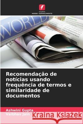 Recomendação de notícias usando frequência de termos e similaridade de documentos Gupta, Ashwini, Jain, Vaibhav 9786208912154 Edições Nosso Conhecimento - książka