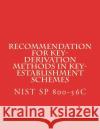 Recommendation for Key-Derivation Methods in Key-Establishment Schemes: NIST SP 800-56C Aug 2017 National Institute of Standards and Tech 9781976546464 Createspace Independent Publishing Platform