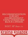 Recommendation for Key Establishment Using Symmetric Block Ciphers: NiST SP 800-71 National Institute of Standards and Tech 9781722475819 Createspace Independent Publishing Platform