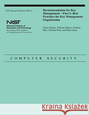 Recommendation for Key Management - Part 2: Best Practices for Key Management Organization U. S. Department of Commerce             Elaine Barker William Barker 9781495441691 Createspace - książka