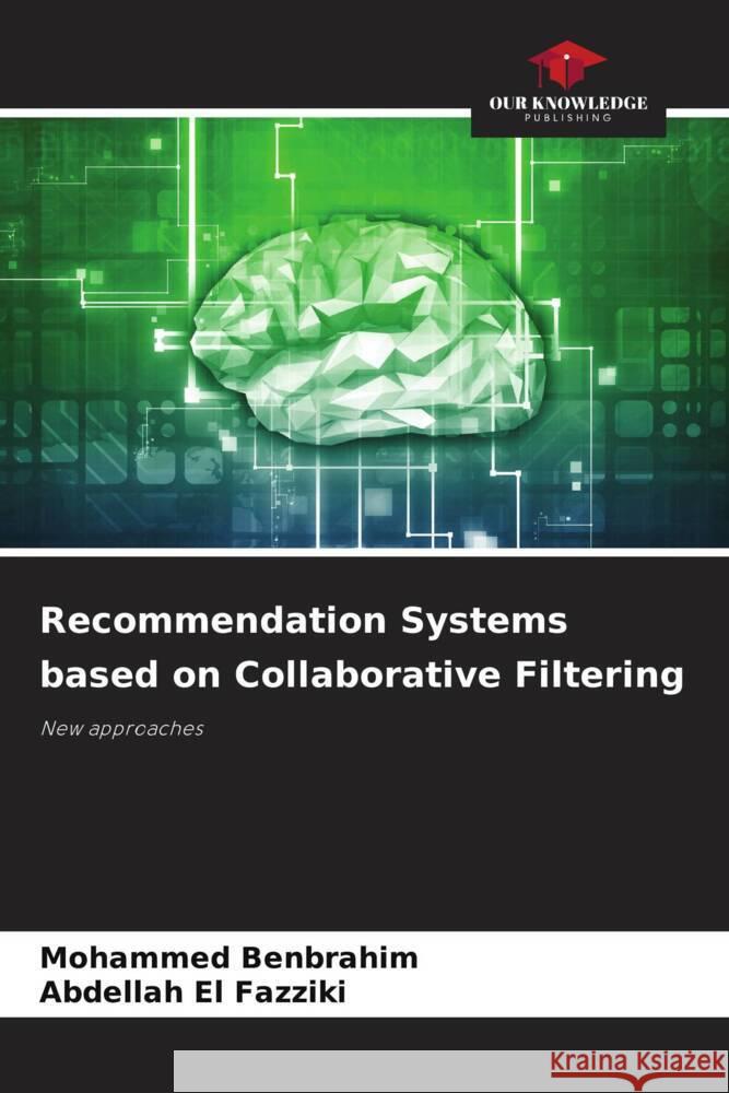 Recommendation Systems based on Collaborative Filtering Mohammed Benbrahim Abdellah E 9786207429196 Our Knowledge Publishing - książka