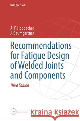 Recommendations for Fatigue Design of Welded Joints and Components A. F. Hobbacher 9783031576669 Springer - książka