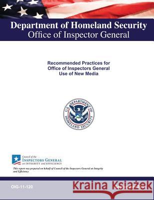 Recommended Practices for Office of Inspectors General Use of New Media Department of Homeland Security 9781491016428 Createspace - książka