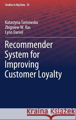 Recommender System for Improving Customer Loyalty Katarzyna Tarnowska Zbigniew W. Ras Lynn Daniel 9783030134372 Springer - książka