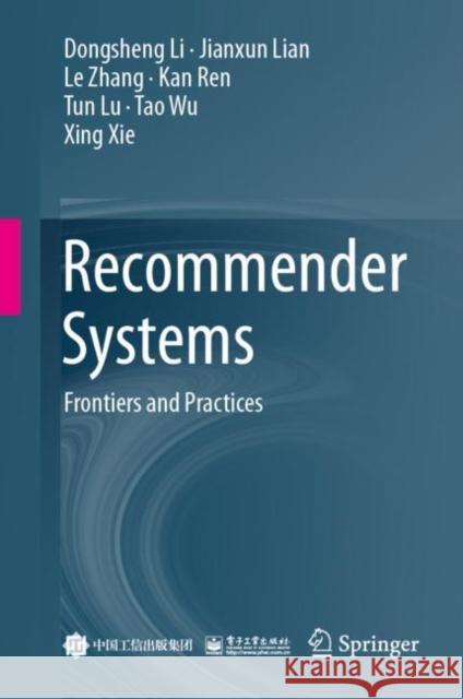 Recommender Systems: Frontiers and Practices Dongsheng Li Jianxun Lian Le Zhang 9789819989638 Springer - książka