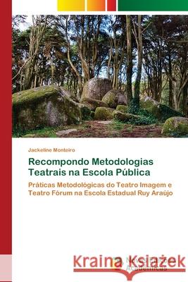 Recompondo Metodologias Teatrais na Escola Pública Jackeline Monteiro 9786202562133 Novas Edicoes Academicas - książka