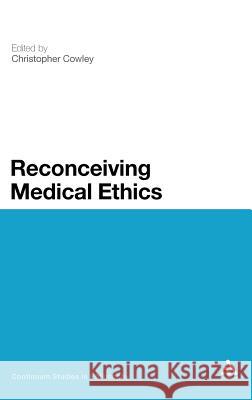 Reconceiving Medical Ethics Christopher Cowley 9781441123381  - książka