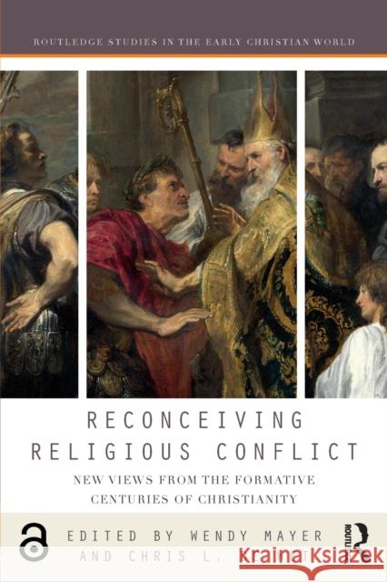 Reconceiving Religious Conflict: New Views from the Formative Centuries of Christianity Wendy Mayer Chris L. d 9780367593391 Routledge - książka