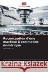 Reconception d'une machine à commande numérique Dayan Jesús Rico-Solis, Pablo Ayala-Hernández 9786204150598 Editions Notre Savoir