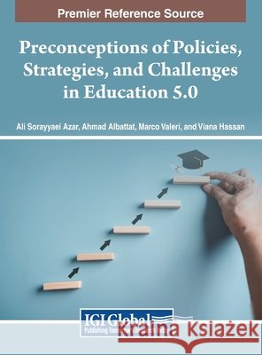 Reconceptions of Policies, Strategies, and Challenges in Education 5.0 Ali Sorayyaei Azar, Ahmad Albattat, Marco Valeri 9798369330418 IGI Global - książka