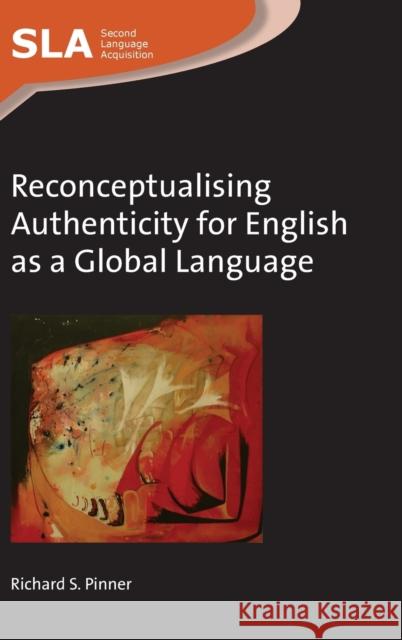 Reconceptualising Authenticity for English as a Global Language Richard S. Pinner 9781783095674 Multilingual Matters Limited - książka