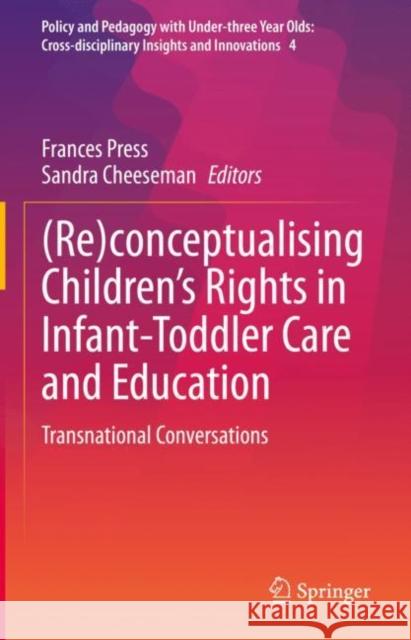 (Re)conceptualising Children’s Rights in Infant-Toddler Care and Education: Transnational Conversations Frances Press Sandra Cheeseman 9783031052170 Springer - książka