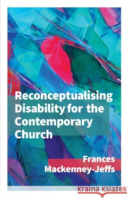 Reconceptualising Disability for the Contemporary Church Frances McKenny-Jeffs 9780334059172 SCM Press - książka