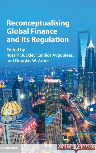 Reconceptualising Global Finance and Its Regulation Ross Buckley Emilios Avgouleas Douglas Arner 9781107100930 Cambridge University Press - książka