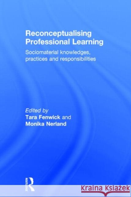 Reconceptualising Professional Learning: Sociomaterial Knowledges, Practices and Responsibilities Fenwick, Tara 9780415815772 Routledge - książka