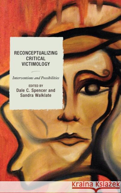 Reconceptualizing Critical Victimology: Interventions and Possibilities Dale Spencer Sandra Walklate Anette Ballinger 9781498510264 Lexington Books - książka