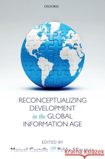 Reconceptualizing Development in the Global Information Age Manuel Castells 9780198716082 OXFORD UNIVERSITY PRESS ACADEM - książka