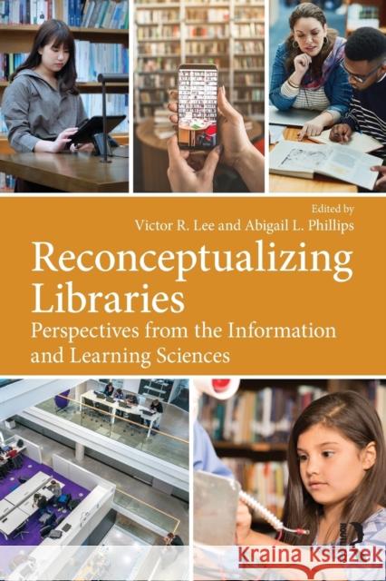 Reconceptualizing Libraries: Perspectives from the Information and Learning Sciences Victor R. Lee, Abigail L. Phillips 9781138309562 Taylor & Francis Ltd - książka