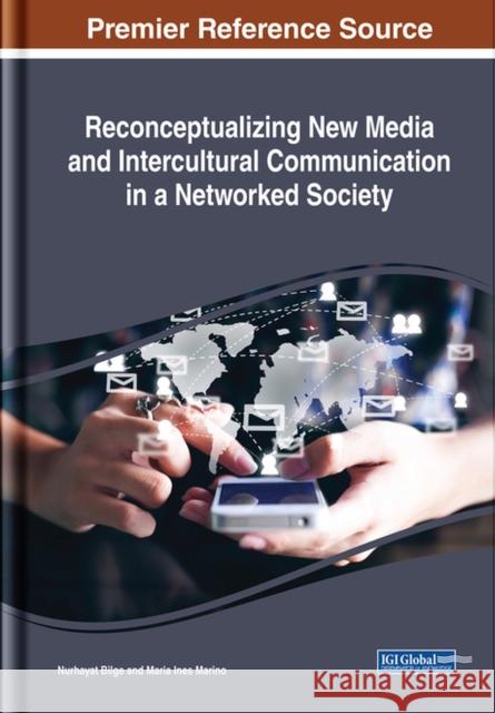 Reconceptualizing New Media and Intercultural Communication in a Networked Society Nurhayat Bilge Maria Ines Marino 9781522537847 Information Science Reference - książka