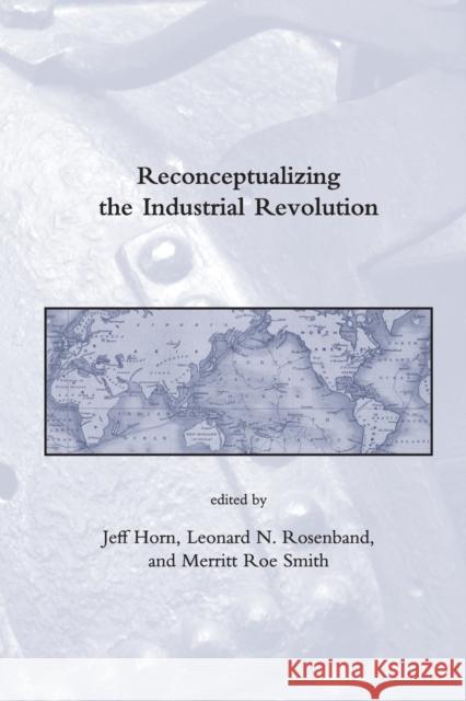 Reconceptualizing the Industrial Revolution Jeff Horn Leonard N. Rosenband Merritt Roe Smith 9780262515627 MIT Press (MA) - książka