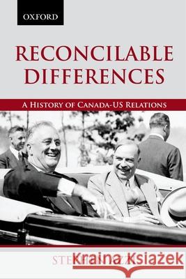 Reconcilable Differences: A History of Canada-Us Relations Stephen Azzi 9780195447071 OXFORD UNIVERSITY PRESS ACADEM - książka