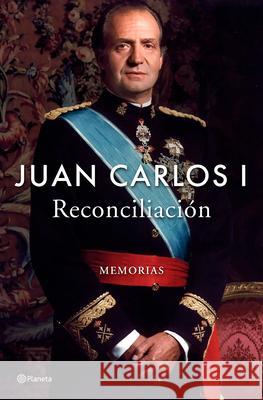 Reconciliaci?n: Memorias / Reconciliation: A Memoir Juan Carlos I Elisabeth Burgos Karim Taylhardat 9786073938143 Planeta Publishing - książka