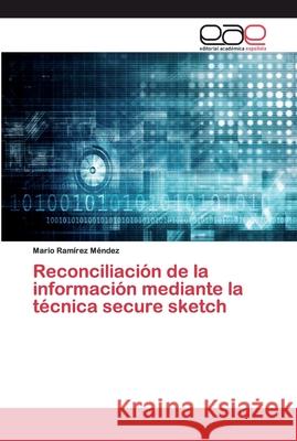 Reconciliación de la información mediante la técnica secure sketch Mario Ramírez Méndez 9786200404848 Editorial Academica Espanola - książka