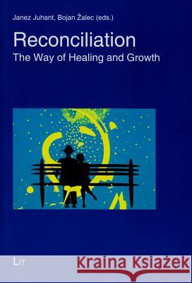 Reconciliation : The Way of Healing and Growth Juhant                                   Janez Juhant Bojan Zalec 9783643902023 Lit Verlag - książka