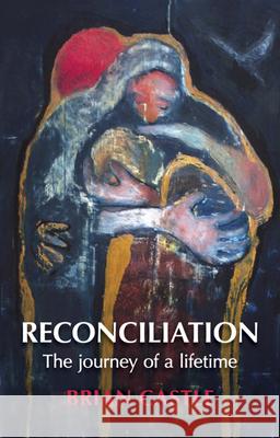 Reconciliation: A Life Time's Journey Castle, Brian 9780281070268 SPCK - książka