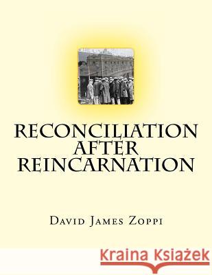 Reconciliation after Reincarnation Zoppi, David James 9781493622801 Createspace - książka